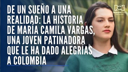 De un sueño a una realidad: la historia de María Camila Vargas, una joven patinadora que le ha dado alegrías a Colombia