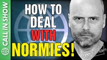 How to Deal with NORMIES! Call In Show