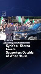 Syria’s al-Sharaa Greets Supporters Outside of White House