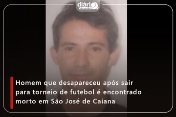 Homem que desapareceu após sair para torneio de futebol é encontrado morto em São José de Caiana