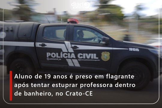 Aluno de 19 anos é preso em flagrante após tentar estuprar professora dentro de banheiro, no Crato-CE