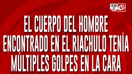 El cuerpo del hombre encontrado en el riachuelo tenía múltiples golpes