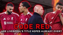 Code Red – Are Liverpool’s title hopes already over?