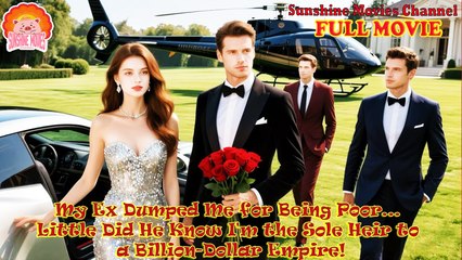 💖My Ex Dumped Me for Being Poor... Little Did He Know I'm the Sole Heir to a Billion-Dollar Empire! #Full 🐽 Top Movie 2025 - Sunshine Movies Channel