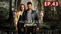 Hudutsuz Sevda - Capitulo 43 Completo Amor Sin Limites