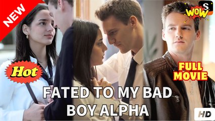 Fated To My Bad Boy Alpha (NEW) - FULL [Eng Sub]