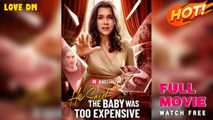 He Said the Baby Was Too Expensive (2025) - FULL  Reelshort