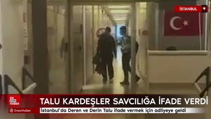 İstanbul’da Deren ve Derin Talu ifade vermek için adliyeye geldi