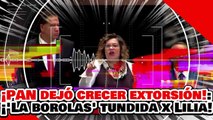 🔥🚨¡EL PRIAN DEJÓ CRECER LA EXTORSIÓN! ¡'La ESPOSA del BORLAS' es DESPEDAZADA por LILIA AGUILAR!