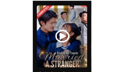 Ditched My Fiances Married a Stranger Chinese Drama - English Sub