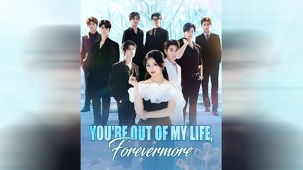 You're Out of My Life, Forevermore (DUBBED) Full Movie