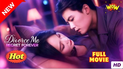 Divorce Me, Regret Forever (NEW) - FULL [Eng Sub]