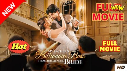 My Father's Billionaire Boss Treasured Me As His Bride (NEW) - FULL [Eng Sub]