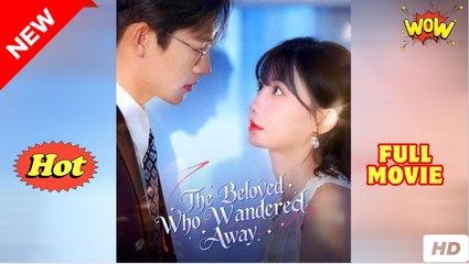 [Hot Drama] The Beloved Who Wandered Away - Full Movie (2025)