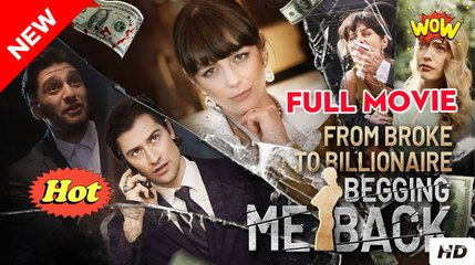 From Broke To Billionaire Begging Me Back (NEW) - FULL [Eng Sub]