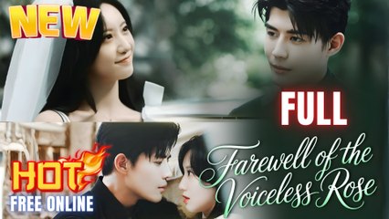 Farewell of the Voiceless Rose Full Movie HD I Best CDrama ShortFilms Hot CEO Billionaire Love Story Chinese Romance 2025