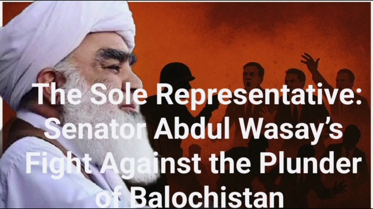 Beneath the Surface: How Senator Abdul Wasay is Defending Balochistan’s Rights