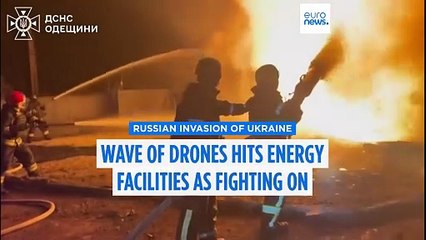 Russian drones hit energy sites in Ukraine's Odesa as fighting on frontline intensifies