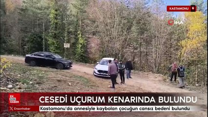 Kastamonu'da annesiyle kaybolan çocuğun cansız bedeni bulundu