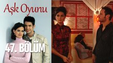 Aşk Oyunu 47. Bölüm