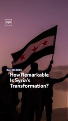 How Remarkable Is Syria’s Transformation?