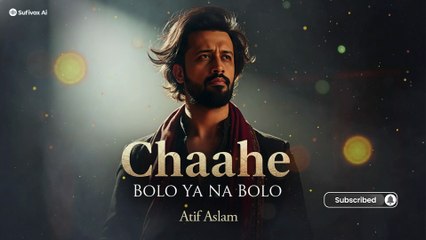 Chaahe Bolo Ya Na Bolo – Atif Aslam Soulful Sufi Qawwali 2025 | Sufivox Ai