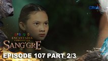 Sang'gre: Gaiea, nais muling mabuhay! (Episode 107 - Part 2/3) | Encantadia Chronicles
