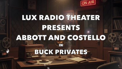 Lux Radio Theater Presents Abbott and Costello in "Buck Privates"
