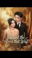 towards the arms that wait chinese drama