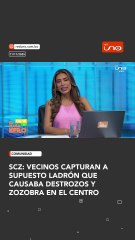 Vecinos capturan a supuesto ladrón que causaba destrozos y zozobra en el centro cruceño