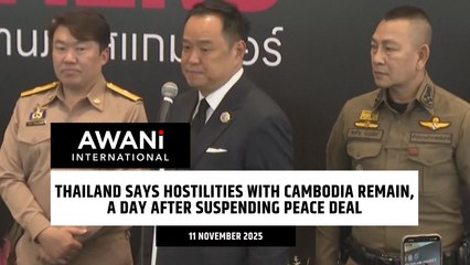 Thailand says hostilities with Cambodia remain, a day after suspending peace deal