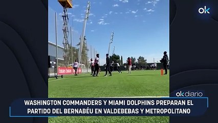 Washington Commanders y Miami Dolphins preparan el partido del Bernabéu en Valdebebas y Metropolitano