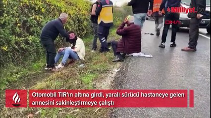 Otomobil TIR’ın altına girdi, yaralı sürücü annesini sakinleştirmeye çalıştı