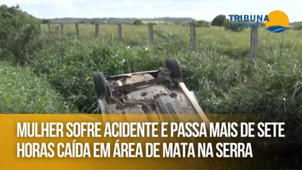 Mulher sofre acidente e passa mais de sete horas caída em área de mata na Serra