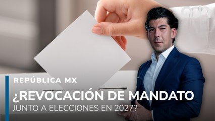 ¿Y si la revocación de mandato se vota el mismo día que las elecciones de 2027? I República Mx