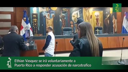 Ethian Vasquez se irá voluntariamente a Puerto Rico a responder acusación de narcotrafico