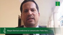 Niegan libertad condicional al comunicador Pablo Ross