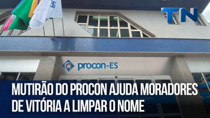 Mutirão do Procon ajuda moradores de Vitória a limpar o nome