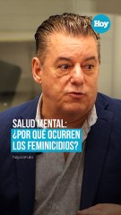 Salud mental Por qué ocurren los feminicidios