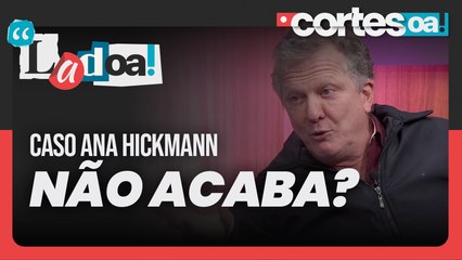 O caso Ana Hickmann é mais pesado que o do Marcius Melhem? — LadOA! Cortes