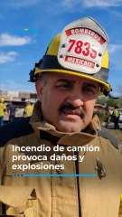 Incendio de camión provoca daños y explosiones