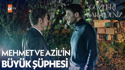Tehlike çanları Mehmet ve Azil için çalıyor - Gözleri KaraDeniz 11. Bölüm