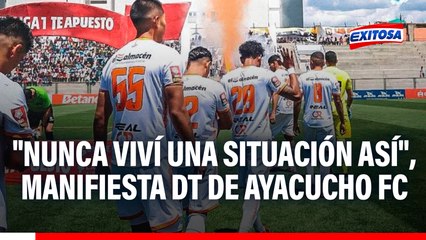 "Nunca viví una situación así": DT de Ayacucho FC HABLA tras suspensión de partido con Comerciantes Unidos