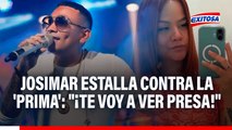 Josimar estalla contra la 'Prima': 