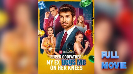 Super Godfather My Ex Begs Me on Her Knees #FullMovie