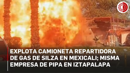 Explota camioneta repartidora de gas de Silza en Mexicali; misma empresa de pipa en Iztapalapa