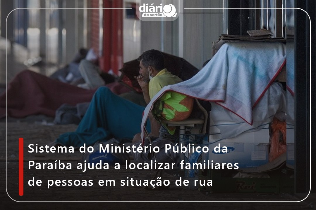 Sistema do Ministério Público da Paraíba ajuda a localizar familiares de pessoas em situação de rua