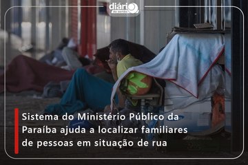 Sistema do Ministério Público da Paraíba ajuda a localizar familiares de pessoas em situação de rua