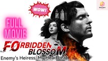 New Forbidden Blossom – Enemy’S Heiress, My Heartbeat Drama Hub