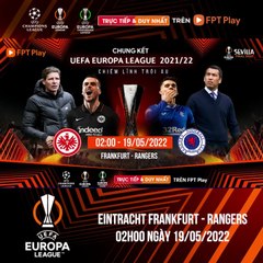Chung Kết UEFA Europa League 2021/22 : Eintracht Frankfurt - Rangers | Trailer trên Truyền Hình FPT Play